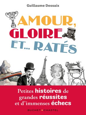 cover image of Amour, gloire et... ratés. Petites histoires de grandes réussites et d'immenses échecs